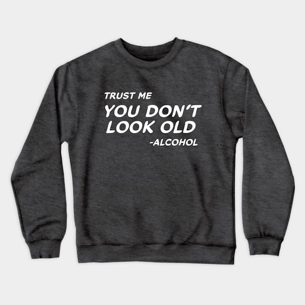 Trust Me You Don't Look Old - Alcohol #2 Crewneck Sweatshirt by MrTeddy